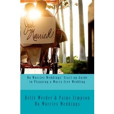 No Worries Weddings' Start-Up Guide to Planning a Worry-Free Wedding: Everything You Need to Know to S..., Createspace Independent Publishing Platform