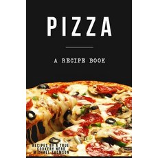 Pizza: A Cookbook Filled with Recipes Perfect Bread Sauce and Toppings: A Cookbook Full of Delicious ..., Createspace Independent Publishing Platform