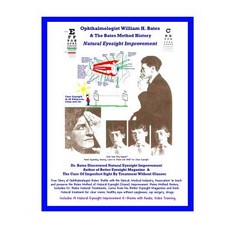 Ophthalmologist William H. Bates & the Bates Method History - Natural Eyesight Improvement Paperback, Createspace Independent Publishing Platform