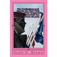 The Confessions and Diaries of a New York Veteran of the Greenwich Village Stonewall Inn Raid of June ..., Createspace Independent Publishing Platform