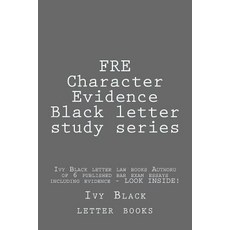 Fre Character Evidence Black Letter Study Series: Ivy Black Letter Law Books Author of 6 Published Bar..., Createspace Independent Publishing Platform