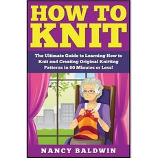 How to Knit: The Ultimate Knitting for Beginners and Sewing for Beginners Box Set: Book 1: How to Knit..., Createspace Independent Publishing Platform