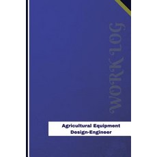 Agricultural Equipment Design-Engineer Work Log: Work Journal Work Diary Log - 126 Pages 6 X 9 Inch..., Createspace Independent Publishing Platform
