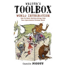 Writer's Toolbox World Integration How to Weave Worldbuilding Into Your Speculative Fiction Novel Pap..., Createspace Independent Publishing Platform