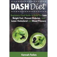 Dash Diet: Beginners Food Guide to Help You Lose Weight Fast Prevent Diabetes and Lower Cholesterol ..., Createspace Independent Publishing Platform