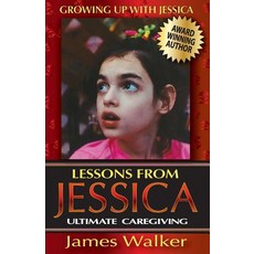 Lessons from Jessica: Ultimate Caregiving: A Longtime Caregiver's Inspirational Guide to Understanding..., Greatnewspress.com