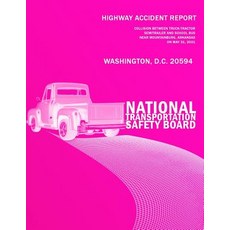 Highway Accident Report: Collision Between Truck-Tractorsemitrailer and School Busnear Mountainburg A..., Createspace Independent Publishing Platform