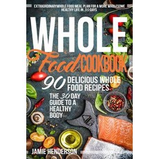 Whole Food Diet Cookbook: Extraordinary Whole Food Meal Plan for a More Wholesome Healthy Life in 30 D..., Createspace Independent Publishing Platform