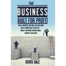 The Business Built for Profit: Build a Business That Will Last and Thrive with a Proven Path to Succes..., Createspace Independent Publishing Platform