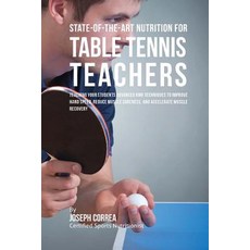State-Of-The-Art Nutrition for Table Tennis Teachers: Teaching Your Students Advanced Rmr Techniques t..., Createspace Independent Publishing Platform