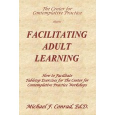 Facilitating Adult Learning: How to Facilitate Tabletop Exercises for the Center for Contemplative Pra..., Createspace Independent Publishing Platform