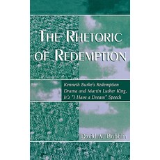 The Rhetoric of Redemption: Kenneth Burke's Redemption Drama and Martin Luther King Jr.'s 'i Have a D..., Rowman & Littlefield Publishers