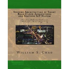 Systems Architecture of Smart Road Cloud Applications and Services Iot System: Structure-Behavior Coal..., Createspace Independent Publishing Platform