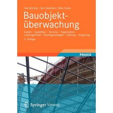 Bauobjektuberwachung: Kosten - Qualitaten - Termine - Organisation - Leistungsinhalt - Rechtsgrundlage..., Vieweg+teubner Verlag