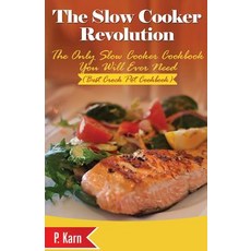 The Slow Cooker Revolution: The Only Slow Cooker Cookbook You Will Ever Need (Best Crock Pot Cookbook), Createspace Independent Publishing Platform