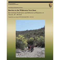 Barriers to the Wilderness Next Door: Recreational Preferences and Behaviors of Hispanics in Tucson A..., Createspace Independent Publishing Platform