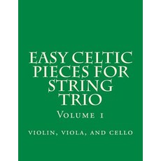 Easy Celtic Pieces for String Trio Vol.1: Violin Viola and Cello, Createspace