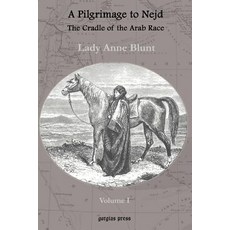 A Pilgrimage to Nejd the Cradle of the Arab Race a Visit to the Court of the Arab Emir and Our Pers..., Gorgias Press