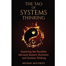 The Tao of Systems Thinking: Exploring the Parallels Between Eastern Mysticism and Systems Thinking, Createspace Independent Publishing Platform