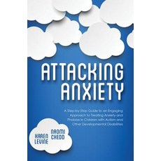 Attacking Anxiety: A Step-By-Step Guide to an Engaging Approach to Treating Anxiety and Phobias in Chi..., Jessica Kingsley Publishers