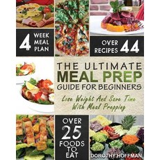 Meal Prep: The Essential Meal Prep Guide for Beginners - Lose Weight and Save Time by Meal Prepping, Createspace Independent Publishing Platform