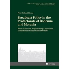 Broadcast Policy in the Protectorate of Bohemia and Moravia: Power Structures Programming Cooperatio..., Peter Lang Gmbh, Internationaler Verlag Der W