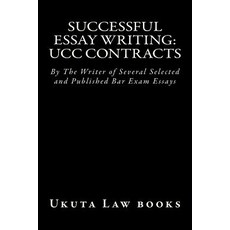 Successful Essay Writing: Ucc Contracts: By the Writer of Several Selected and Published Bar Exam Essa..., Createspace Independent Publishing Platform