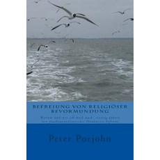 Befreiung Von Religioeser Bevormundung: Warum Und Wie Ich Mich Nach Ueber Vierzig Jahren Von Fundament..., Createspace Independent Publishing Platform