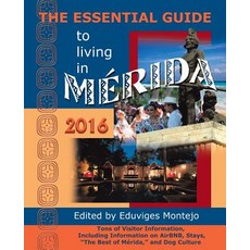 The Essential Guide to Living in Merida 2016: Tons of Visitor Information Including Information on A..., Hispanic Economics