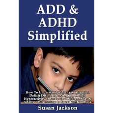 Add & ADHD Simplified: How to Understand & Manage Attention Deficit Disorder & Attention Deficit Hyper..., Createspace Independent Publishing Platform