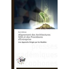 Alignement Des Architectures Soa Et Des Procedures D'Entreprise = Alignement Des Architectures Soa Et ..., Omniscriptum