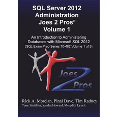 SQL Server 2012 Administration Joes 2 Pros (R) Volume 1: An Introduction to Administering Databases wi..., Joes 2 Pros International LLC