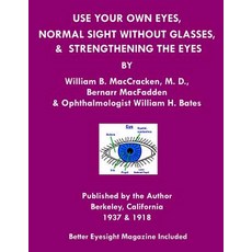 Use Your Own Eyes Normal Sight Without Glasses & Strengthening the Eyes: Better Eyesight Magazine by ..., Createspace Independent Publishing Platform