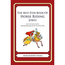 The Best Ever Book of Horse Riding Jokes: Lots and Lots of Jokes Specially Repurposed for You-Know-Who, Createspace Independent Publishing Platform