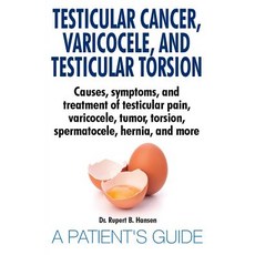 Testicular Cancer Varicocele and Testicular Torsion. Causes Symptoms and Treatment of Testicular P..., Da Publishing