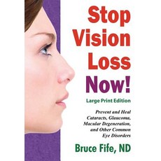 Stop Vision Loss Now! Large Print Edition: Prevent and Heal Cataracts Glaucoma Macular Degeneration ..., Createspace Independent Publishing Platform