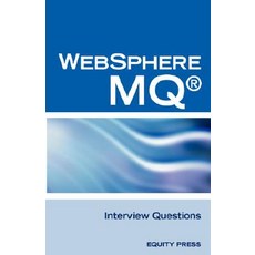 IBM (R) Mq Series (R) and Websphere Mq (R) Interview Questions Answers and Explanations: Unofficial ..., Equity Press