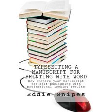Typesetting a Manuscript for Printing with Word: How Prepare Your Manuscript for Self-Publishing with ..., Createspace