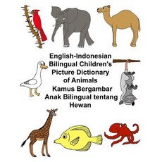 English-Indonesian Bilingual Children's Picture Dictionary of Animals Kamus Bergambar Anak Bilingual T..., Createspace Independent Publishing Platform