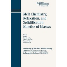 Melt Chemistry Relaxation and Solidification Kinetics of Glasses: Proceedings of the 106th Annual Me..., Wiley-American Ceramic Society