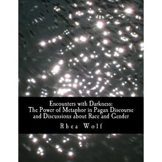 Encounters with Darkness: The Power of Metaphor in Pagan Discourse and Discussions about Race and Gend..., Createspace Independent Publishing Platform
