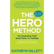 The Hero Method for Small Businesses: The Surprising Truth about Facts vs. Feelings - Communication Se..., Createspace Independent Publishing Platform