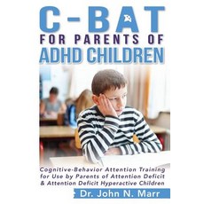 C-Bat for Parents of ADHD Children: Cognitive-Behavior Attention Training for Use by Parents of Attent..., Createspace