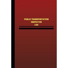 Public Transportation Inspector Log (Logbook Journal - 124 Pages 6 X 9 Inches): Public Transportatio..., Createspace Independent Publishing Platform