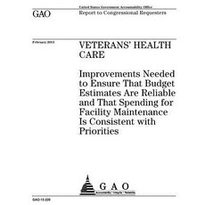 Veterans Health Care: Improvements Needed to Ensure That Budget Estimates Are Reliable and That Spendi..., Createspace Independent Publishing Platform