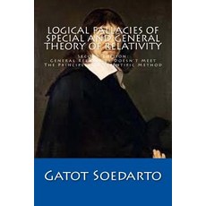 Logical Fallacies of Special and General Theory of Relativity: Second Edition: General Relativity Does..., Createspace Independent Publishing Platform
