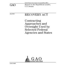 Recovery ACT: Contracting Approaches and Oversight Used by Selected Federal Agencies and States: Repor..., Createspace Independent Publishing Platform