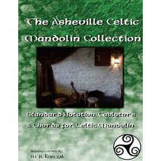 The Asheville Celtic Mandolin Collection: Standard Notation Tablature and Chords for the Celtic Mando..., Createspace Independent Publishing Platform