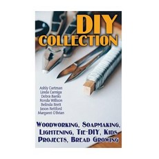 DIY Collection: Woodworking Soapmaking Lightening Tie-DIY Kids Projects Bread Growing: (DIY Proje..., Createspace Independent Publishing Platform