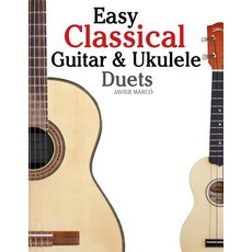 Easy Classical Guitar & Ukulele Duets: Featuring Music of Beethoven Bach Wagner Handel and Other Co..., Createspace Independent Publishing Platform